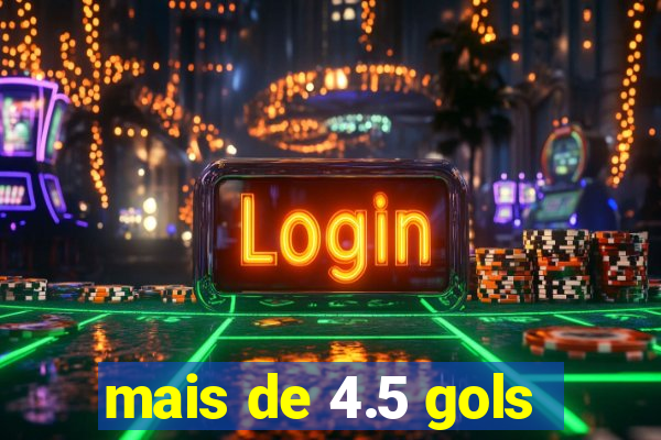 mais de 4.5 gols
